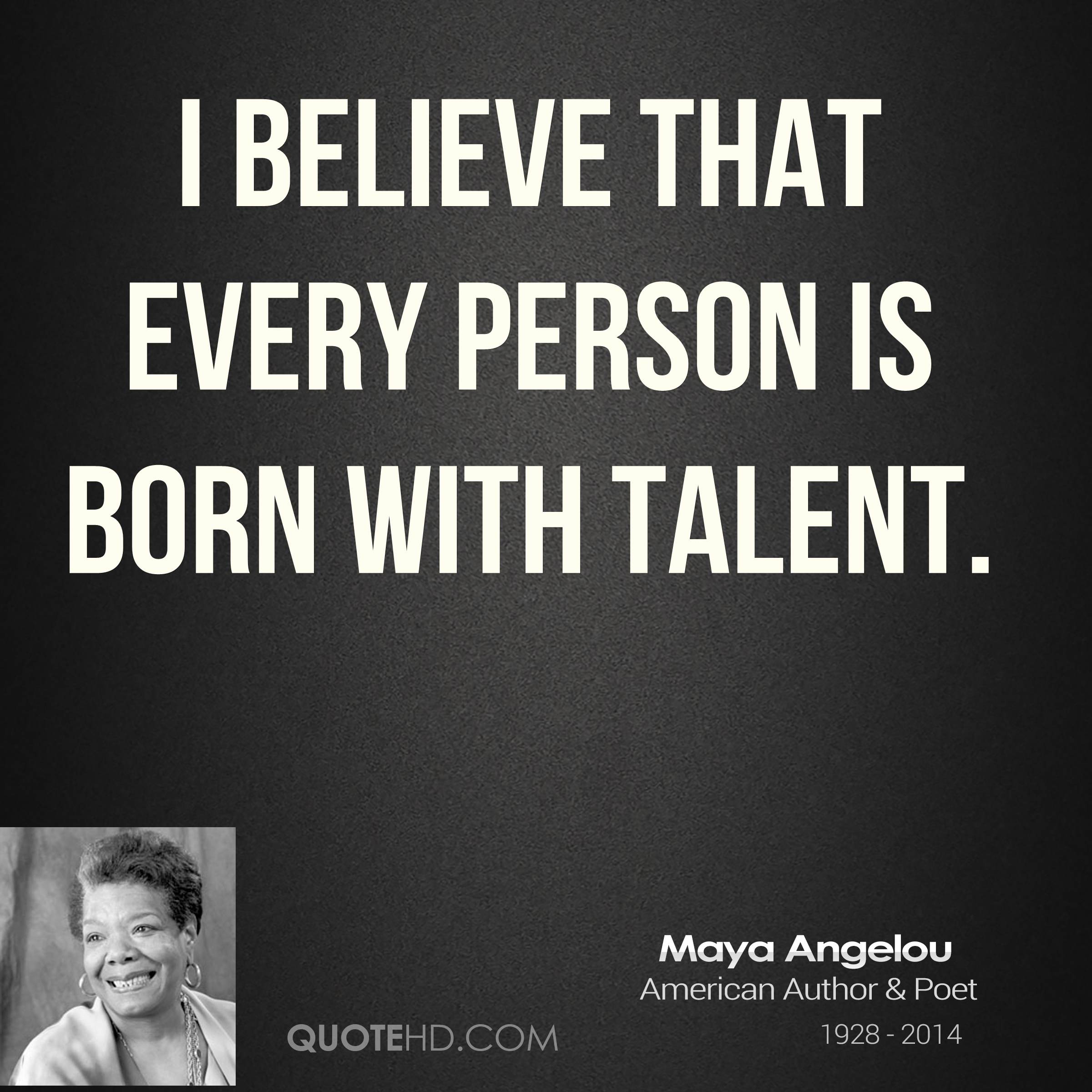 maya angelou every person is born with talent